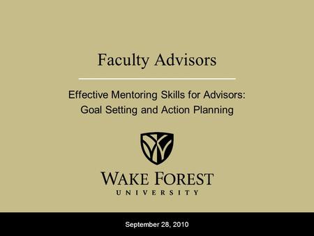 September 28, 2010 Faculty Advisors Effective Mentoring Skills for Advisors: Goal Setting and Action Planning.