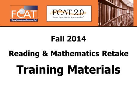 Fall 2014 Reading & Mathematics Retake Training Materials.