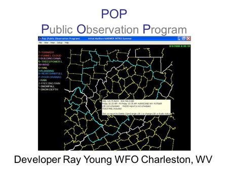 POP P ublic O bservation P rogram Developer Ray Young WFO Charleston, WV.