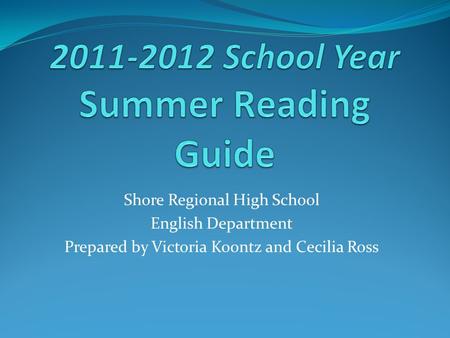 Shore Regional High School English Department Prepared by Victoria Koontz and Cecilia Ross.