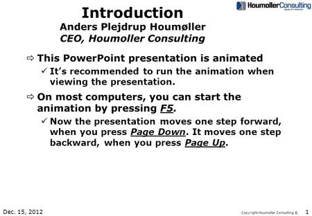 Copyright Houmoller Consulting © Introduction Anders Plejdrup Houmøller CEO, Houmoller Consulting ðThis PowerPoint presentation is animated üIt’s recommended.