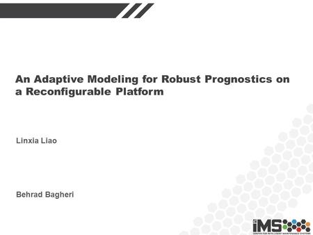An Adaptive Modeling for Robust Prognostics on a Reconfigurable Platform Behrad Bagheri Linxia Liao.