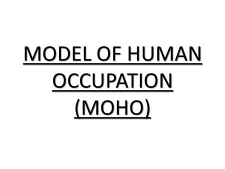 MODEL OF HUMAN OCCUPATION (MOHO)