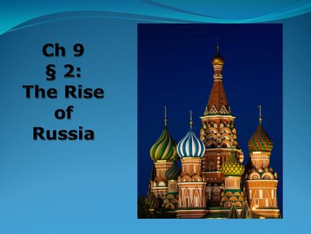 Ch 9 § 2: The Rise of Russia.