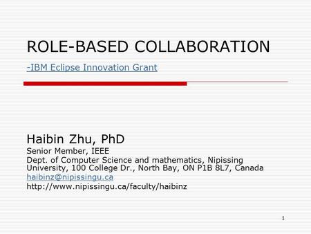1 ROLE-BASED COLLABORATION -IBM Eclipse Innovation Grant -IBM Eclipse Innovation Grant Haibin Zhu, PhD Senior Member, IEEE Dept. of Computer Science and.