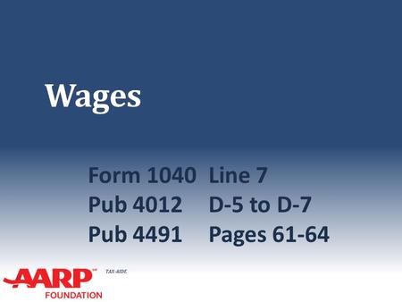 TAX-AIDE Wages Form 1040Line 7 Pub 4012D-5 to D-7 Pub 4491Pages 61-64.