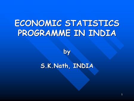 1 ECONOMIC STATISTICS PROGRAMME IN INDIA by S.K.Nath, INDIA.