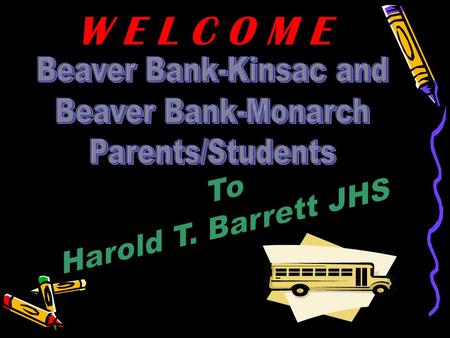 W E L C O M E. Harold T. Barrett JHS Grade 6 Orientation.