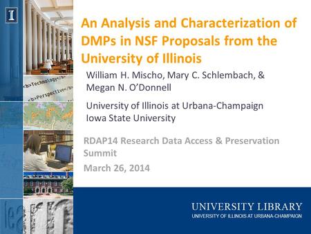 An Analysis and Characterization of DMPs in NSF Proposals from the University of Illinois RDAP14 Research Data Access & Preservation Summit March 26, 2014.