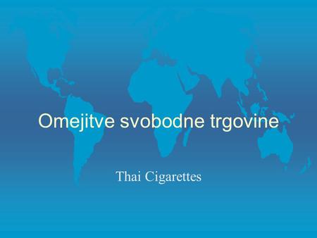 Omejitve svobodne trgovine Thai Cigarettes. 1989  ZDA zahtevajo konzultacijo (postopek) s Tajsko zaradi domače zakonodaje, ki po mnenju ZDA ovira prost.
