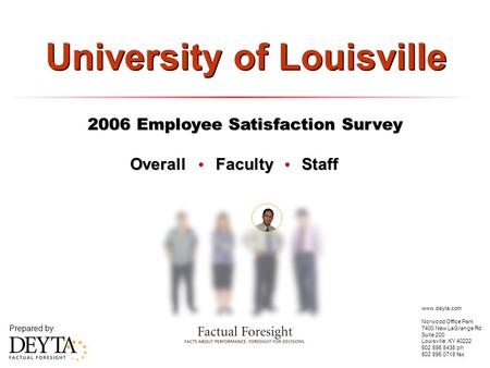 2006 Employee Satisfaction Survey Prepared by: www.deyta.com Norwood Office Park 7400 New LaGrange Rd Suite 200 Louisville, KY 40222 502 896 8438 ph 502.