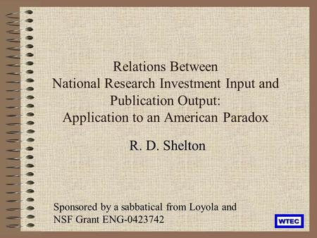 Relations Between National Research Investment Input and Publication Output: Application to an American Paradox R. D. Shelton Sponsored by a sabbatical.