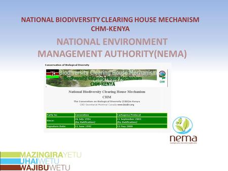 NATIONAL BIODIVERSITY CLEARING HOUSE MECHANISM CHM-KENYA NATIONAL ENVIRONMENT MANAGEMENT AUTHORITY(NEMA)