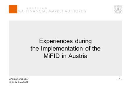 Andrea Kuras-Eder Split, 14 June 2007 - 1 - Experiences during the Implementation of the MiFID in Austria.