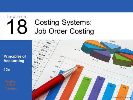 Needles Powers Crosson Principles of Accounting 12e Costing Systems: Job Order Costing 18 C H A P T E R ©human/iStockphoto.