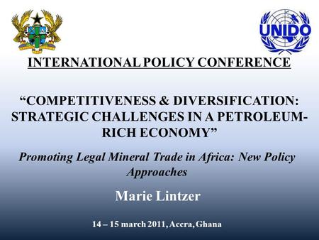 INTERNATIONAL POLICY CONFERENCE “COMPETITIVENESS & DIVERSIFICATION: STRATEGIC CHALLENGES IN A PETROLEUM- RICH ECONOMY” Promoting Legal Mineral Trade in.
