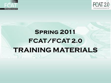 Spring 2011 FCAT/FCAT 2.0 TRAINING MATERIALS. 2 Training Materials Link These training materials are available online at: www.pearsonaccess.com/fl Support.