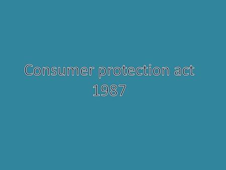 What is the consumer protection act? For many products, society has laws and standards that the designer must meet. These help to protect the users, by.