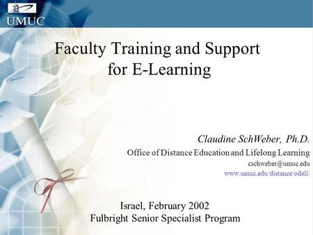 Faculty Training and Support for E-Learning Claudine SchWeber, Ph.D. Office of Distance Education and Lifelong Learning