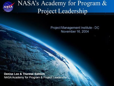 Pg 1 NASA Academy of Program and Project Leadership www.appl.nasa.gov NASA’s Academy for Program & Project Leadership Denise Lee & Therese Salmon NASA.