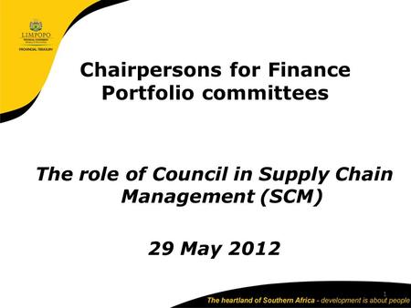 Chairpersons for Finance Portfolio committees The role of Council in Supply Chain Management (SCM) 29 May 2012 1.