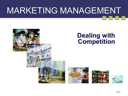 10-1 MARKETING MANAGEMENT Dealing with Competition.