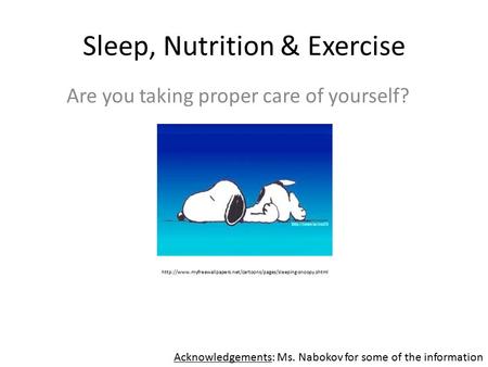 Sleep, Nutrition & Exercise Are you taking proper care of yourself?  Acknowledgements:
