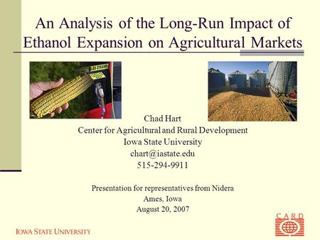 An Analysis of the Long-Run Impact of Ethanol Expansion on Agricultural Markets Chad Hart Center for Agricultural and Rural Development Iowa State University.