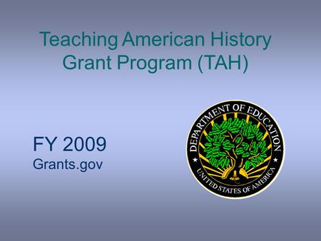 Teaching American History Grant Program (TAH) FY 2009 Grants.gov.