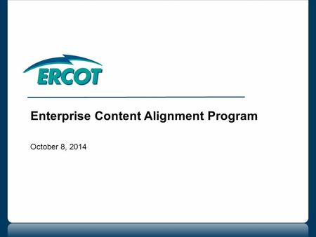Enterprise Content Alignment Program October 8, 2014.