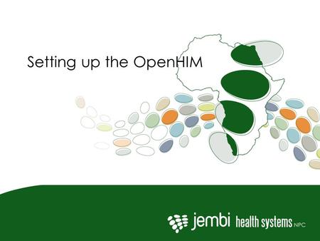 Setting up the OpenHIM. Components Core - https://github.com/jembi/openhimhttps://github.com/jembi/openhim Mediators – e.g. OpenEMPI adapter https://github.com/jembi/openhim-openempi-