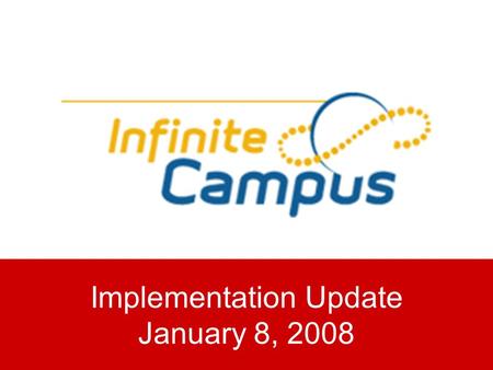Implementation Update January 8, 2008. What is Infinite Campus? Infinite Campus serves as a district-wide data warehouse allowing student data to be entered.