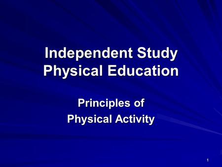 Independent Study Physical Education Principles of Physical Activity 1.