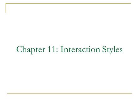 Chapter 11: Interaction Styles. Interaction Styles Introduction: Interaction styles are primarily different ways in which a user and computer system can.