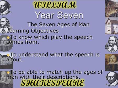 Year Seven The Seven Ages of Man Learning Objectives