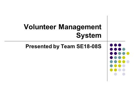 Volunteer Management System Presented by Team SE18-08S.