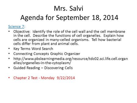 Mrs. Salvi Agenda for September 18, 2014 Science 7: Objective: Identify the role of the cell wall and the cell membrane in the cell. Describe the functions.