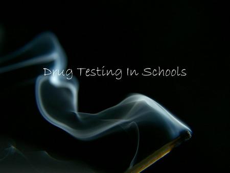 Drug Testing In Schools. Effectiveness 18.1% of high schools drug test Student subject to drug testing: 34 percent said they definitely will or probably.