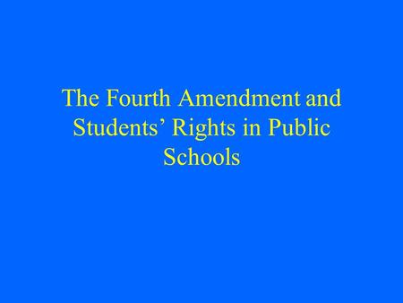 The Fourth Amendment and Students’ Rights in Public Schools.