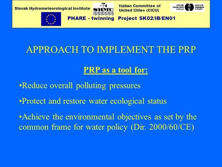 Italian Committee of United Cities (CICU) PHARE - twinning Project SK02/IB/EN01 Slovak Hydrometeorological Institute PRP as a tool for: Reduce overall.