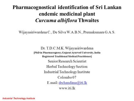 Pharmacognostical identification of Sri Lankan endemic medicinal plant Curcuma albiflora Thwaites   Wijayasiriwardena C., De Silva W.A.B.N., Premakumara.