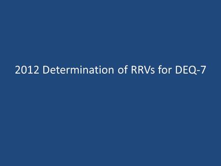 2012 Determination of RRVs for DEQ-7. What is an RRV? “The RRV (Required Reporting Value) is the detection level that must be achieved in reporting surface.