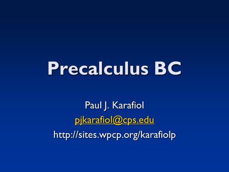 Precalculus BC Paul J. Karafiol