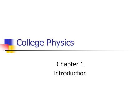 College Physics Chapter 1 Introduction.