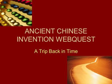 ANCIENT CHINESE INVENTION WEBQUEST A Trip Back in Time.