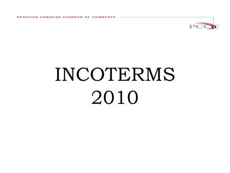 INCOTERMS 2010. What are INCOTERMS : Terms internationally accepted that provide rules for trading. International Commercial Terms (INCOTERMS) Buying.