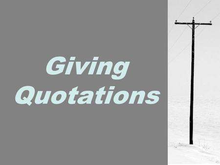 Giving Quotations. Definition of Quotation The quoting of current prices and bids for securities and goods.