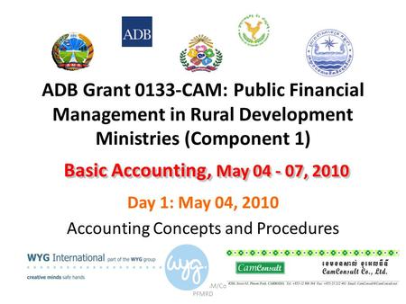 ADB Grant No.0133-CAM/Component 1: PFMRD ADB Grant 0133-CAM: Public Financial Management in Rural Development Ministries (Component 1) Day 1: May 04, 2010.