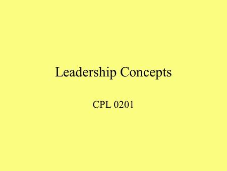 Leadership Concepts CPL 0201 Overview The purpose of this class is to introduce the student to such things as authority, responsibility, customs, courtesies.