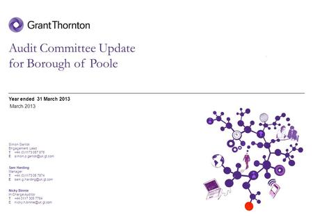 © 2013 Grant Thornton UK LLP | Report Name | Date. Audit Committee Update for Borough of Poole Year ended 31 March 2013 March 2013 Simon Garlick Engagement.